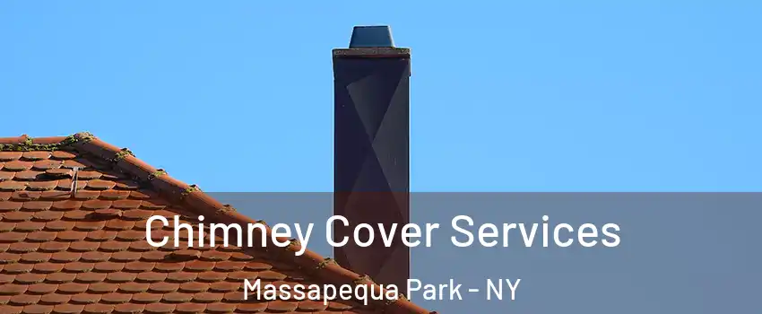  Chimney Cover Services Massapequa Park - NY