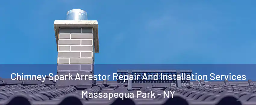  Chimney Spark Arrestor Repair And Installation Services Massapequa Park - NY