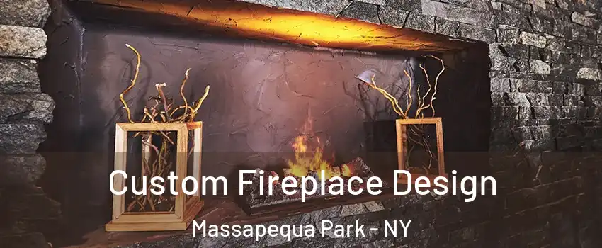 Custom Fireplace Design Massapequa Park - NY
