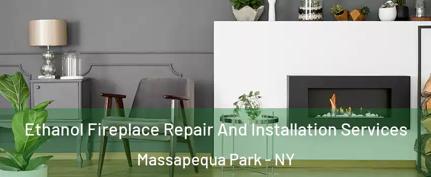  Ethanol Fireplace Repair And Installation Services Massapequa Park - NY