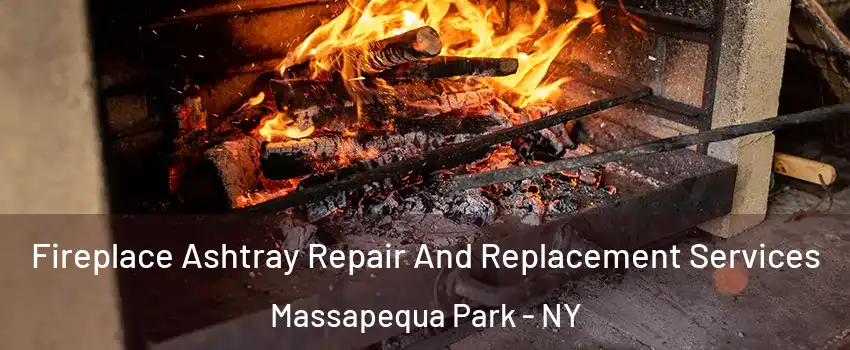  Fireplace Ashtray Repair And Replacement Services Massapequa Park - NY