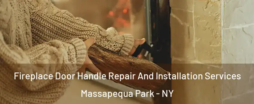  Fireplace Door Handle Repair And Installation Services Massapequa Park - NY