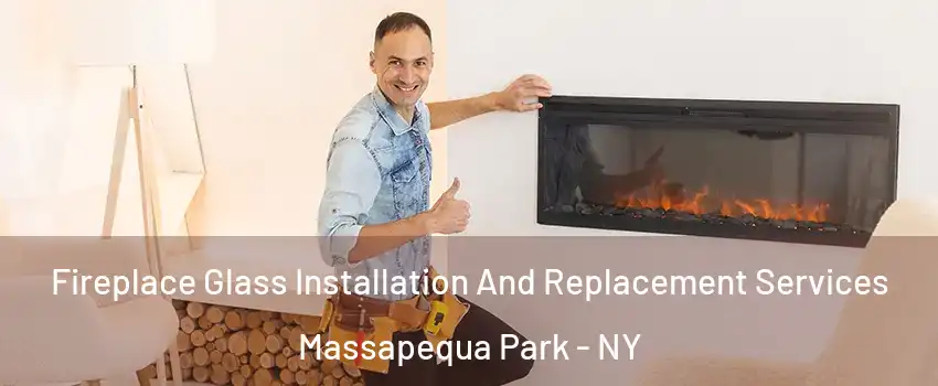 Fireplace Glass Installation And Replacement Services Massapequa Park - NY