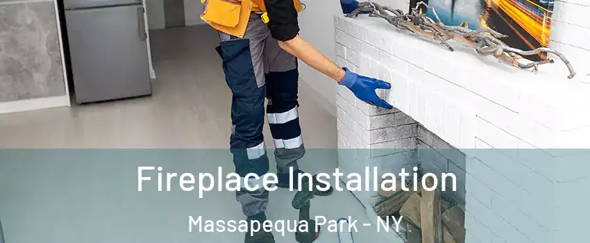 Fireplace Installation Massapequa Park - NY