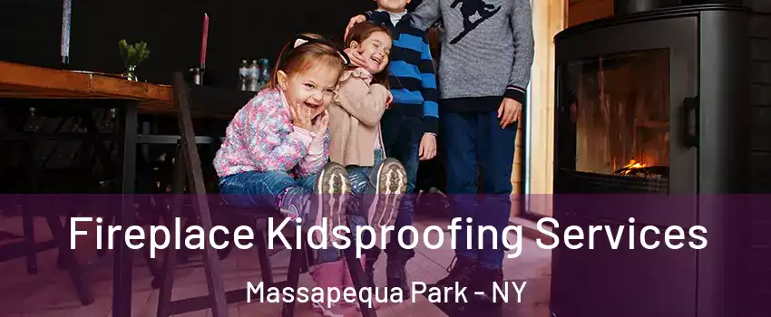  Fireplace Kidsproofing Services Massapequa Park - NY