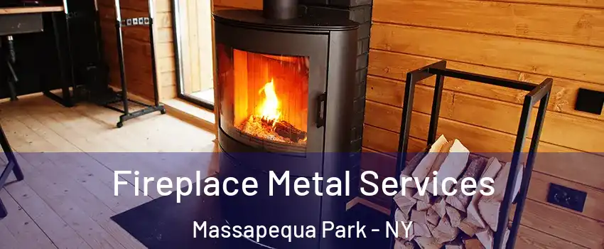  Fireplace Metal Services Massapequa Park - NY