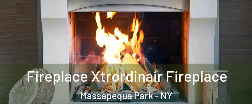  Fireplace Xtrordinair Fireplace Massapequa Park - NY