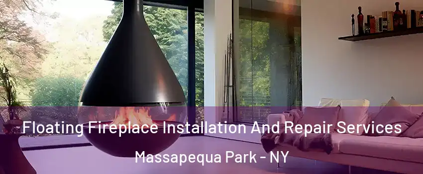  Floating Fireplace Installation And Repair Services Massapequa Park - NY