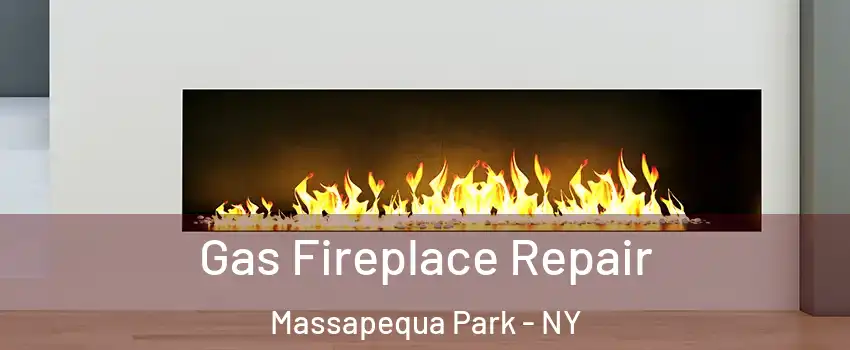  Gas Fireplace Repair Massapequa Park - NY