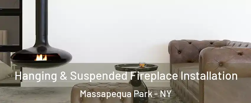  Hanging & Suspended Fireplace Installation Massapequa Park - NY