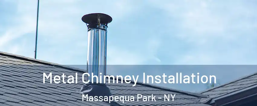  Metal Chimney Installation Massapequa Park - NY
