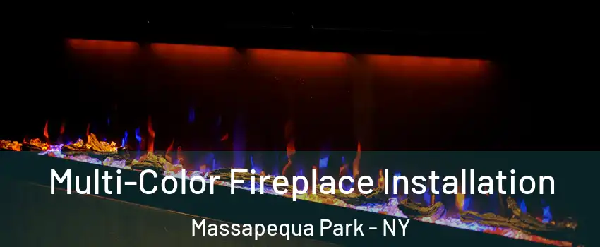 Multi-Color Fireplace Installation Massapequa Park - NY