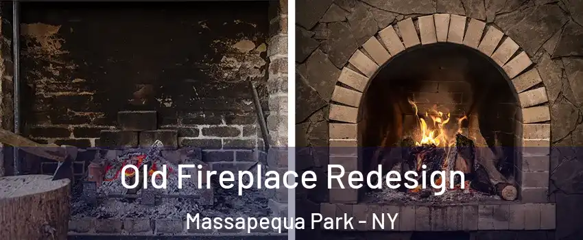 Old Fireplace Redesign Massapequa Park - NY