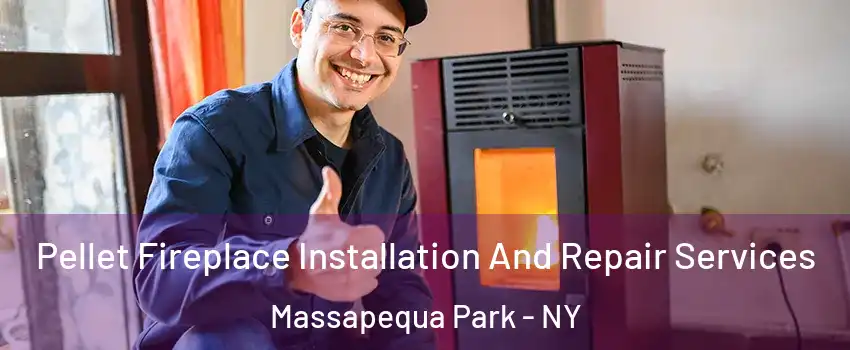  Pellet Fireplace Installation And Repair Services Massapequa Park - NY